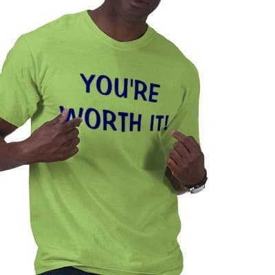 Tell me I'm worth it