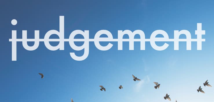 NO JUDGEMENT PLEASE!