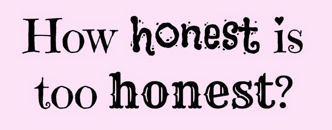 Too Honest, To My Face