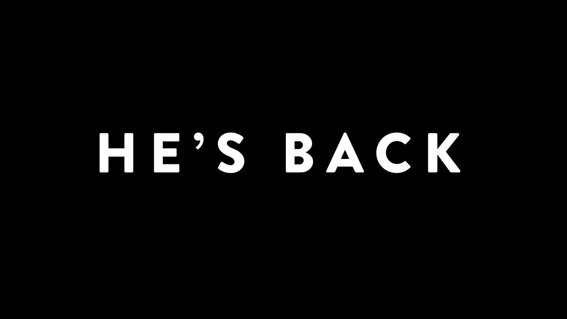 He's Back!