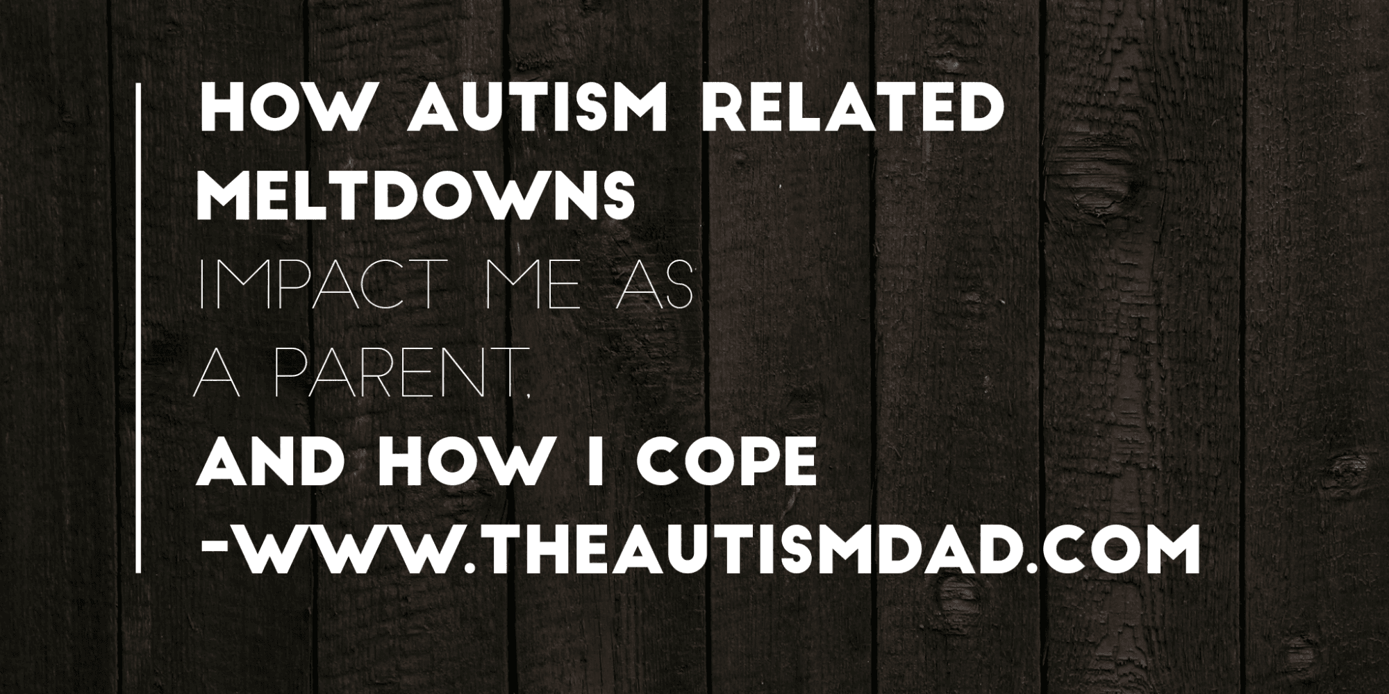 How Autism related meltdowns impact me as a parent, and how I cope