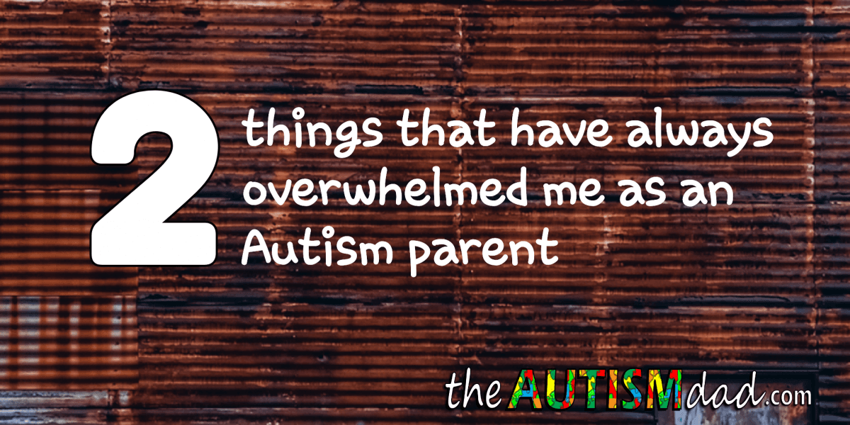 2 things that have always overwhelmed me as an #Autism parent