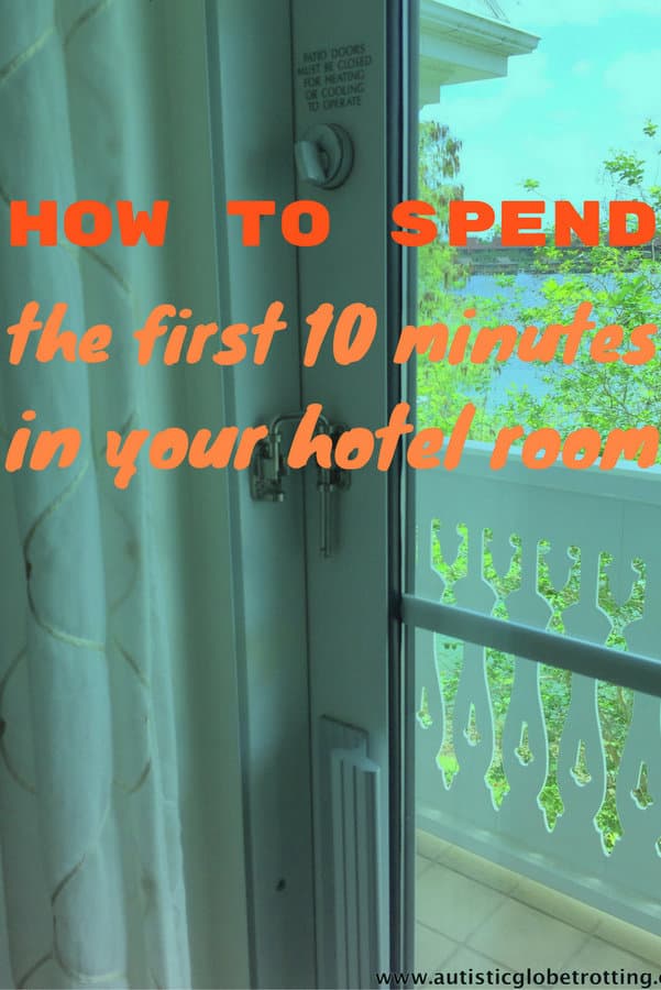 How to Spend the First Ten Minutes in your Hotel Room
