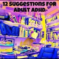 12 Suggestions for Adult ADHD
