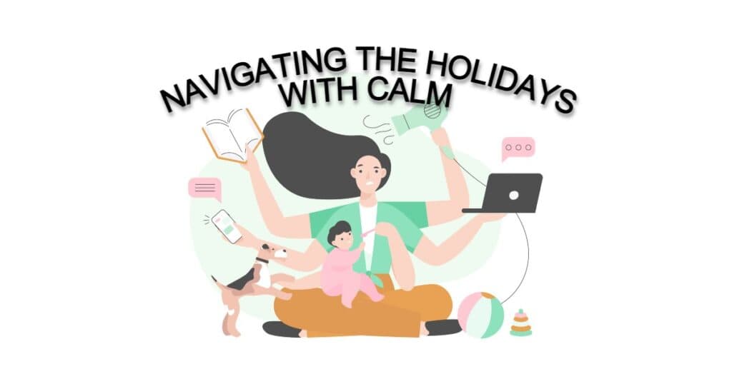 Navigating the Holidays with "Calm" as a Parent