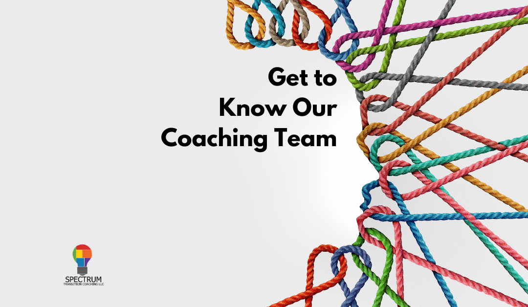 Get to Know the Team - Spectrum Transition Coaching, LLC