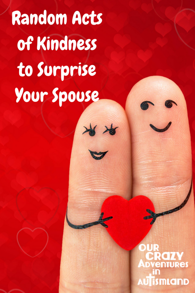 Random acts of kindness to surprise your spouse reminds you to make a special effort to work on your marriage despite autism and other needs.
